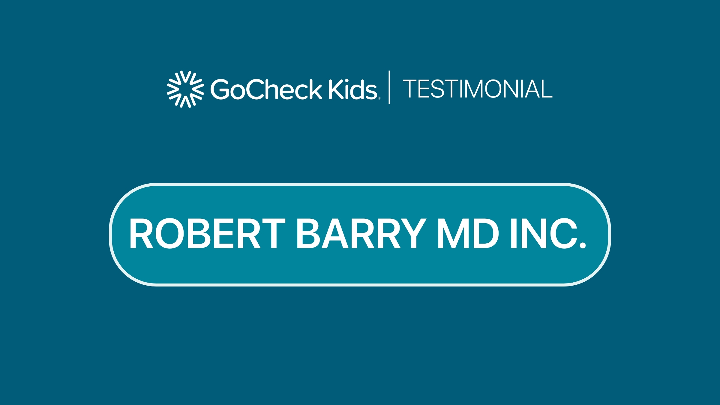 Robert Barry MD Inc's Outstanding Experience with GoCheck Kids - featured image